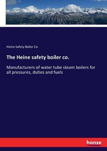 The Heine safety boiler co. di Heine Safety Boiler Co edito da hansebooks