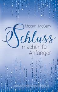 Schlussmachen für Anfänger di Megan McGary edito da Books on Demand