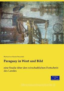 Paraguay in Wort und Bild di Eberhard von Fischer-Treuenfeld edito da Verlag der Wissenschaften