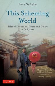 This Scheming World: Classic Stories of Deception, Greed and Desire in Old Japan di Ihara Saikaku edito da TUTTLE PUB