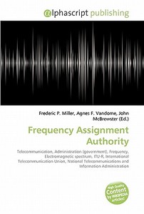 Frequency Assignment Authority di #Miller,  Frederic P. Vandome,  Agnes F. Mcbrewster,  John edito da Vdm Publishing House
