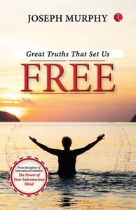Great Truths That Set Us Free di Joseph Murphy edito da Rupa Publications India