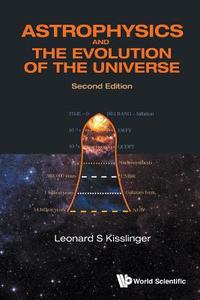 Astrophysics And The Evolution Of The Universe (Second Edition) di Kisslinger Leonard S edito da World Scientific