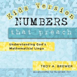 Numbers That Preach Kids Version di Troy A Brewer edito da Independently Published