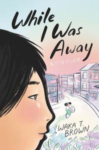 While I Was Away di Waka T. Brown edito da HARPERCOLLINS