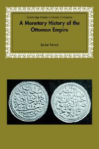 A Monetary History of the Ottoman Empire di Sevket Pamuk, Pamuk Sevket edito da Cambridge University Press