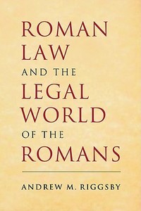 Roman Law and the Legal World of the Romans di Andrew M. Riggsby edito da Cambridge University Press