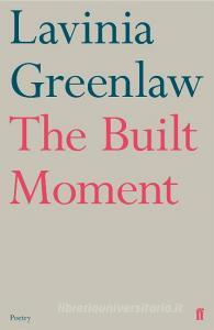 The Built Moment di Lavinia Greenlaw edito da Faber & Faber