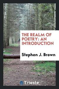 The Realm of Poetry di Stephen J. Brown edito da Trieste Publishing