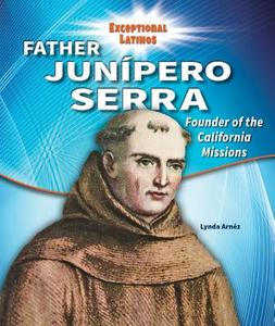 Father Junipero Serra di Lynda Arnez edito da Enslow Publishing