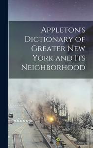 Appleton's Dictionary of Greater New York and Its Neighborhood di Anonymous edito da LEGARE STREET PR