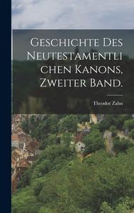 Geschichte des Neutestamentlichen Kanons, Zweiter Band. di Theodor Zahn edito da LEGARE STREET PR