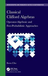 Classical Clifford Algebras di Ilwoo Cho edito da Taylor & Francis Ltd