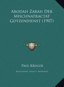 Abodah Zarah Der Mischnatractat Gotzendienst (1907) di Paul Kruger edito da Kessinger Publishing