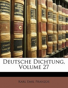 Deutsche Dichtung, Volume 27 di Karl Emil Franzos edito da Nabu Press