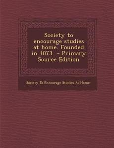 Society to Encourage Studies at Home. Founded in 1873 edito da Nabu Press