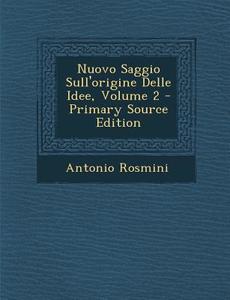 Nuovo Saggio Sull'origine Delle Idee, Volume 2 di Antonio Rosmini edito da Nabu Press