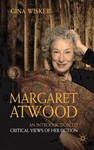 Margaret Atwood: An Introduction to Critical Views of Her Fiction di Gina Wisker edito da Macmillan Education UK