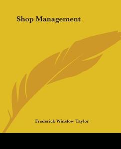 Shop Management di Frederick Winslow Taylor edito da Kessinger Publishing