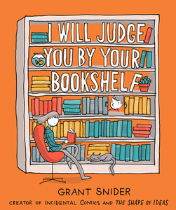 I Will Judge You by Your Bookshelf di Grant Snider edito da Abrams & Chronicle Books
