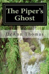 The Piper's Ghost di Deann Goodman, Deann Thomas edito da Createspace