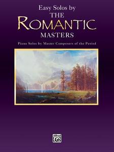Easy Solos by the Romantic Masters: Piano Solos by Master Composers of the Period di Alfred Publishing edito da ALFRED PUBN
