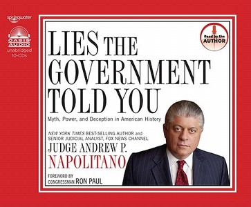 Lies the Government Told You: Myth, Power and Deception in American History di Andrew P. Napolitano edito da Springwater