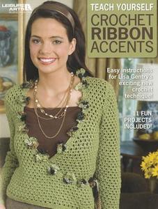 Teach Yourself Crochet Ribbon Accents di Lisa Gentry edito da LEISURE ARTS INC