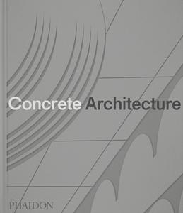 Concrete Architecture: The Ultimate Collection di Phaidon Press, Sam Lubell, Greg Goldin edito da PHAIDON PR INC