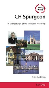 Travel with CH Spurgeon: In the Footsteps of the Prince of Preachers di Clive Anderson edito da Dayone C/O Grace Books