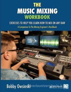 The Music Mixing Workbook di Bobby Owsinski edito da Bobby Owsinski Media Group
