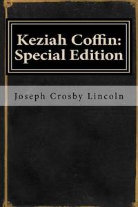 Keziah Coffin: Special Edition di Joseph Crosby Lincoln edito da Createspace Independent Publishing Platform