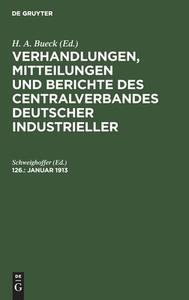 Verhandlungen, Mitteilungen und Berichte des Centralverbandes Deutscher Industrieller, 126., Januar 1913 edito da De Gruyter