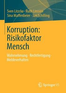 Korruption: Risikofaktor Mensch di Sven Litzcke, Ruth Linssen, Sina Maffenbeier, Jan Schilling edito da VS Verlag für Sozialw.