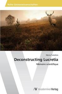 Deconstructing Lucretia di Myrna Tumelero edito da AV Akademikerverlag