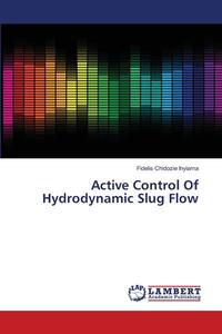 Active Control Of Hydrodynamic Slug Flow di Fidelis Chidozie Inyiama edito da LAP Lambert Academic Publishing