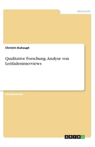 Qualitative Forschung. Analyse von Leitfadeninterviews di Christin Kuhaupt edito da GRIN Verlag