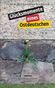 Glücksmomente eines Ostdeutschen di Ulrich W. Christian Schröder edito da Books on Demand