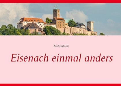 Eisenach einmal anders di Renate Tegtmeyer edito da Books on Demand