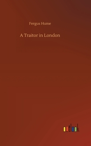 A Traitor in London di Fergus Hume edito da Outlook Verlag