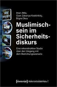 Muslimischsein im Sicherheitsdiskurs di Iman Attia, Ozan Zakariya Keskinkiliç, Büsra Okcu edito da Transcript Verlag