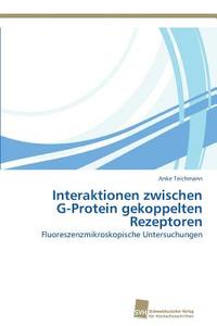 Interaktionen zwischen G-Protein gekoppelten Rezeptoren di Anke Teichmann edito da Südwestdeutscher Verlag für Hochschulschriften AG  Co. KG