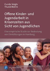 Offene Kinder- und Jugendarbeit in Krisenzeiten aus Sicht von Jugendlichen di Gunda Voigts, Thurid Blohm edito da Budrich
