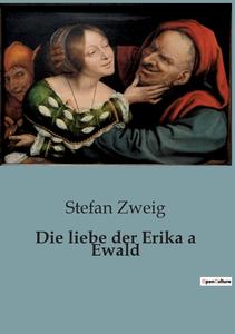 Die liebe der Erika a Ewald di Stefan Zweig edito da Culturea