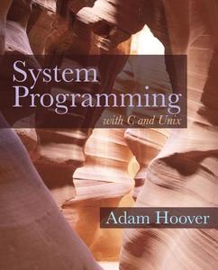 System Programming with C and Unix di Adam Hoover edito da Addison Wesley Longman