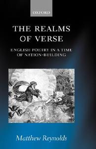 The Realms of Verse 1830-1870: English Poetry in a Time of Nation-Building di Matthew Reynolds edito da OXFORD UNIV PR