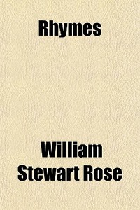 Rhymes di William Stewart Rose edito da General Books Llc