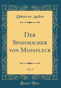 Der Spamacher Von Mofleck, Vol. 1 (Classic Reprint) di Unknown Author edito da Forgotten Books