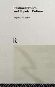 Postmodernism and Popular Culture di Angela McRobbie edito da Taylor & Francis Ltd