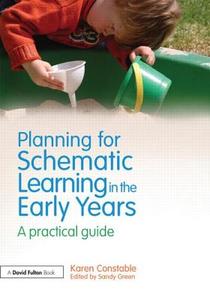 Planning for Schematic Learning in the Early Years di Karen (Teacher Constable edito da Taylor & Francis Ltd